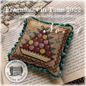 Fragments In Time, 2022 ~ Susquehanna Valley Samplers by Summer House Stitche Workes