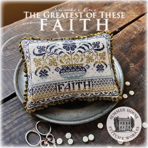 Greatest of These, #1 ~ Faith by Summer House Stitche Workes