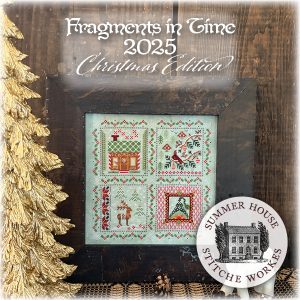 Fragments In Time, 2025 ~ Christmas Edition by Summer House Stitche Workes