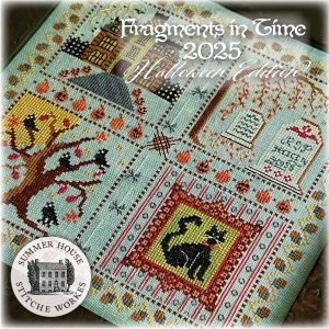 Fragments In Time, 2025 ~ Halloween Edition by Summer House Stitche Workes